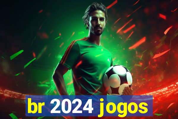 br 2024 jogos